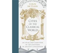 [(Cities of the Classical World : An Atlas and Gazetteer of 120 Centres of Ancient Civilization)] [By (author) Colin McEvedy] published on (December, 2012)