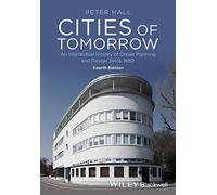 Cities of Tomorrow : An Intellectual History of Urban Planning and Design Since 1880
