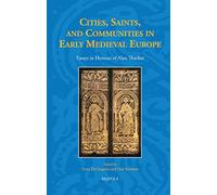 Cities, Saints, and Communities in Early Medieval Europe: Essays in Honour of Alan Thacker: 46 (Studies in the Early Middle Ages)