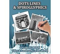 Cities Spiroglyphics, Dots & Lines Coloring Book: 40 Famous Landmarks, Cities of The World