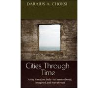 Cities Through Time: A city is not just built-it's remembered, imagined, and reawakened