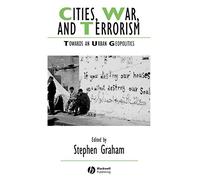 Cities War Terrorism: Towards an Urban Geopolitics (IJURR Studies in Urban and Social Change Book Series)