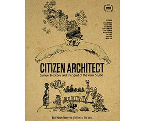 Citizen Architect: Samuel Mockbee and the Spirit of the Rural Studio