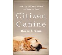 Citizen Canine: Our Evolving Relationship with Cats and Dogs