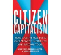 Citizen Capitalism: How a Universal Fund Can Provide Income and Influence to All: How a Universal Fund Can Provide Influence and Income to All