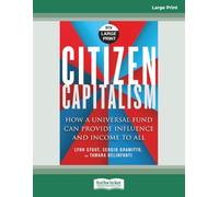 Citizen Capitalism: How a Universal Fund Can Provide Influence and Income to All [Large Print]