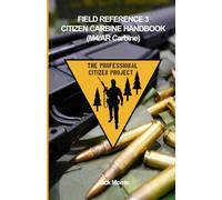 CITIZEN CARBINE HANDBOOK (AR/M4 CARBINE): FIELD REFERENCE 3 (FR-3): 13 (The Professional Citizen Project)