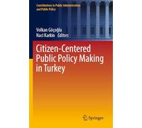 Citizen-Centered Public Policy Making in Turkey (Contributions to Public Administration and Public Policy)