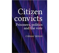 Citizen Convicts: Prisoners, Politics and the Vote