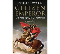 Citizen Emperor: Napoleon in Power 1799-1815