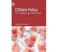 Citizen Fetus: The Changing Image of Motherhood