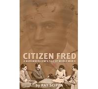 Citizen Fred: A Nuremberg Jew's Tale of World War II