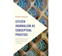 Citizen Journalism as Conceptual Practice : Postcolonial Archives and Embodied Political Acts of New Media
