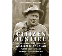 Citizen Justice: The Environmental Legacy of William O. Douglas - Public Advocate and Conservation Champion