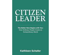 Citizen Leader: The Better New Begins with You: How Ordinary People Create an Extraordinary World: 1 (The Center for Understanding)