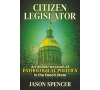 Citizen Legislator: An Insider Account of Pathological Politics in the Peach State