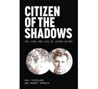 Citizen of the Shadows : The Lives and Lies of Lothar Witzke