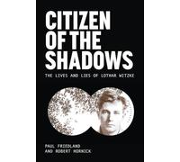 Citizen of the Shadows : The Lives and Lies of Lothar Witzke