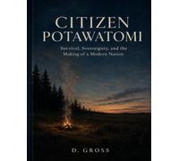 CITIZEN POTAWATOMI: Survival, Sovereignty, and the Making of a Modern Nation