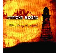 Citizen Rising - Who, Among the Angels...