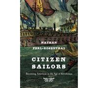 Citizen Sailors : Becoming American in the Age of Revolution