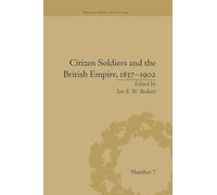 Citizen Soldiers and the British Empire, 1837-1902 (Warfare, Society and Culture)