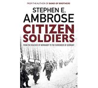 Citizen Soldiers: From The Normandy Beaches To The Surrender Of Germany