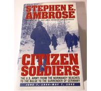 Citizen Soldiers: U.S.Army from the Normandy Beaches to the Bulge, to the Surrender of Germany, June 7, 1944 to May 7, 1945