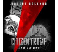 Citizen Trump: A One Man Show