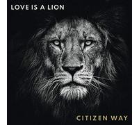 CITIZEN WAY - Love Is A Lion