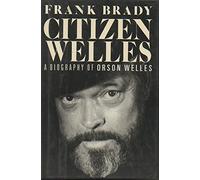 Citizen Welles: A Biography of Orson Welles