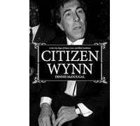 Citizen Wynn: A Sin City Saga of Power, Lust, and Blind Ambition