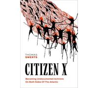 Citizen X : Becoming Undocumented Activists on Both Sides of the Atlantic
