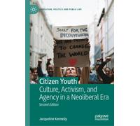 Citizen Youth : Culture, Activism, and Agency in a Neoliberal Era