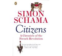 Citizens: A Chronicle of The French Revolution