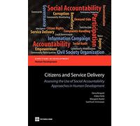 Citizens and Service Delivery: Assessing the Use of Social Accountability Approaches in Human Development (Directions in Development: Human ... Approaches in Human Development Sectors