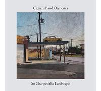 Citizens Band Orchestra - So Changed The Landscape