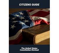 Citizens Guide: The United States Constitution Revised