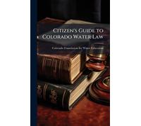 Citizen's Guide to Colorado Water Law