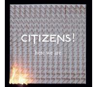 CITIZENS! - Here We Are