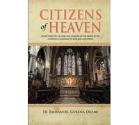 CITIZENS OF HEAVEN: Reflections on the Lives and Legacies of the Saints in the Liturgical Calendars of England and Africa (Volume 2)