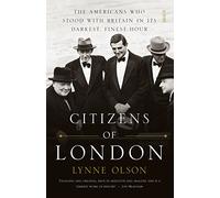 Citizens of London: the Americans who stood with Britain in its darkest, finest hour