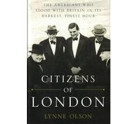 Citizens of London: The Americans Who Stood with Britain in its Darkest, Finest Hour