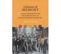Citizens of Memory : Affect, Representation, and Human Rights in Postdictatorship Argentina