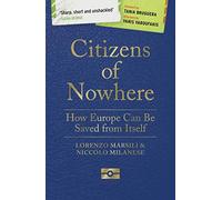 Citizens of Nowhere: How Europe Can Be Saved from Itself