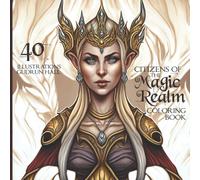 CITIZENS OF THE MAGIC REALM: Coloring Book of Magic, Kings, Queens, and Fairy Tales