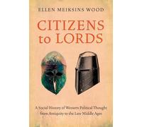 Citizens to Lords: A Social History of Western Political Thought from Antiquity to the Late Middle Ages