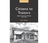 Citizens to Traitors: Bengali Internment in Pakistan, 1971-1974 (Muslim South Asia)