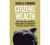 Citizens' Wealth: Why (and How) Sovereign Funds Should be Managed by the People for the People