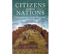 Citizens without Nations: Urban Citizenship in Europe and the World, c.1000-1789
